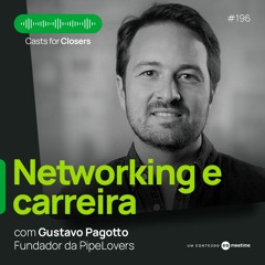 #196 - Networking e Carreira: como construir uma rede de relacionamentos, com Gustavo Pagotto