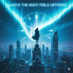 Always The Night Feels Different