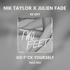 Two Feet - Go F*ck Yourself (Proppa Remix/Edit)[NIK TAYLOR x Julien Fade Re - Edit]