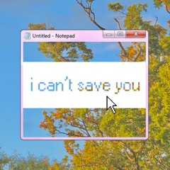 i can't save you