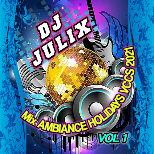 Mix AMBIANCE HOLIDAYS VCCS 2021 VOL 1 by Dj JULIX.