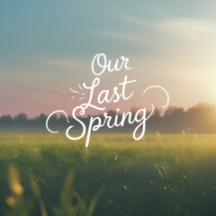 Our Last Spring
