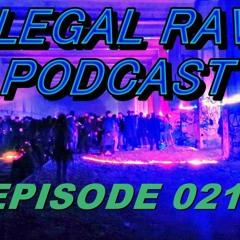 ILLEGAL RAVE PODCAST EPISODE 021
