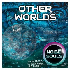 Noise Souls - Other Worlds (AudioRadio) - Zbosio - DjBuey X BadBoyOrange
