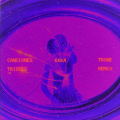 Canciones Tristes (Trone Remix)