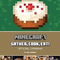 (= Minecraft: Gather, Cook, Eat! Official Cookbook (Gaming) READ / DOWNLOAD NOW