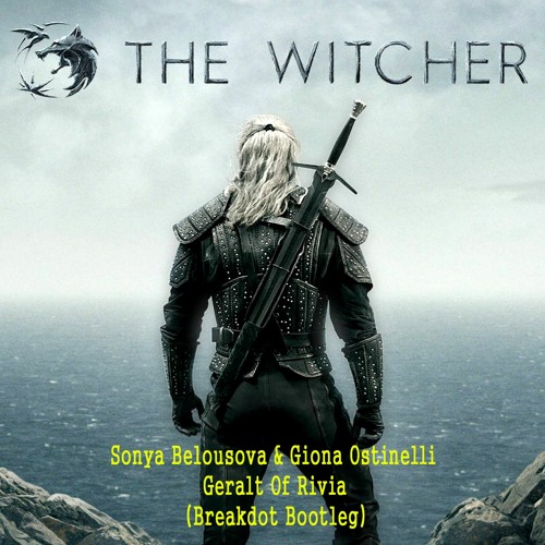 Sonya Belousova & Giona Ostinelli - Geralt Of Rivia (Breakdot Bootleg)