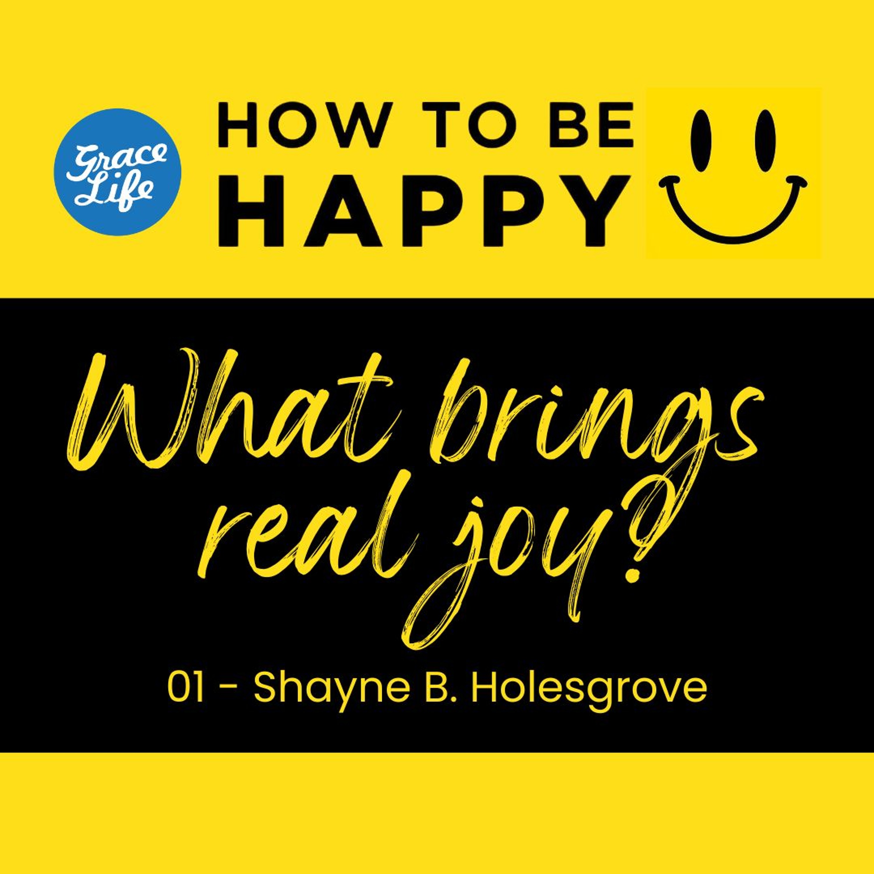 01 Happy - What Brings Real Joy? - Shayne Holesgrove (Rondebosch)