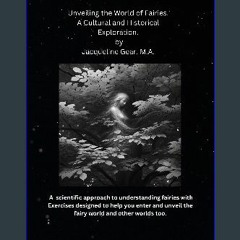[ebook] read pdf ❤ Unveiling the World of Fairies. A Cultural and Historical Exploration.: A scien