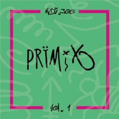 PRïMIX001 | Mat.Joe