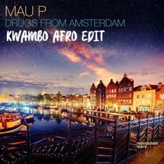Mau P - Drugs From Amsterdam (Kwambo Afro Edit)