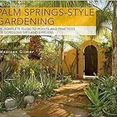 Access [EBOOK EPUB KINDLE PDF] Palm Spring-Style Gardening by Maureen Gilmer ☑️
