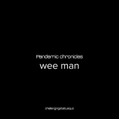 Pandemic chronicles – wee man