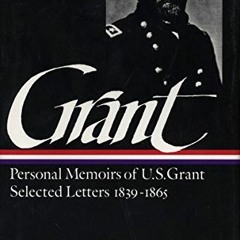 READ KINDLE PDF EBOOK EPUB Ulysses S. Grant : Memoirs and Selected Letters : Personal Memoirs of U.S