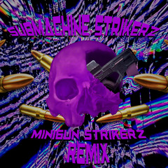 Underscore - SUBMACHINE STRIKERZ (Sowx's MINIGUN STRIKERZ Remix)