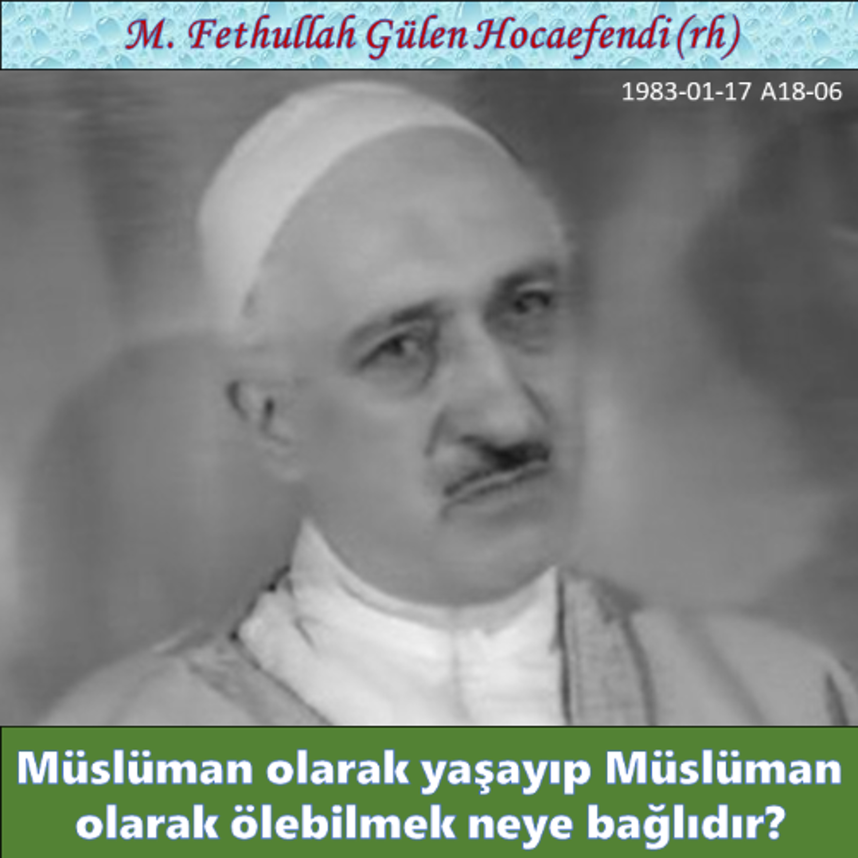 1983-01-17 A18-06 Müslüman olarak yaşayıp Müslüman olarak ölebilmek neye bağlıdır? episode artwork