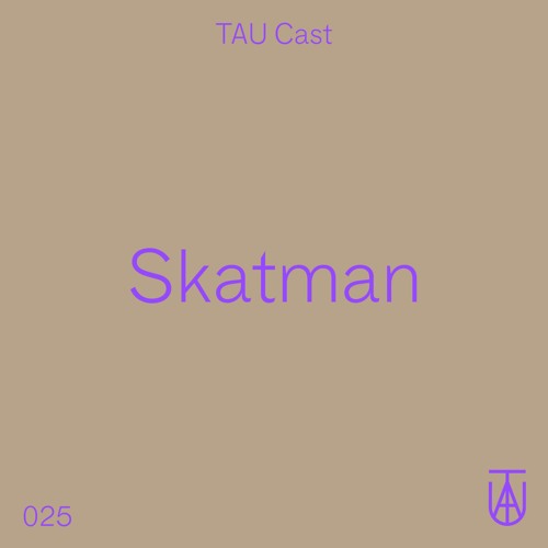 TAU Cast 025 - Skatman