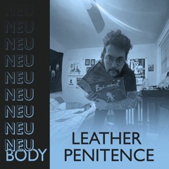 NEU/BODY RADIO 14: Leather Penitence