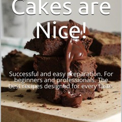 EPUB (⚡READ⚡) Chocolate Cakes are Nice! : Successful and easy preparation. For b