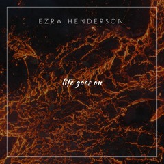 Life Goes On (Prod. Ezra Henderson)