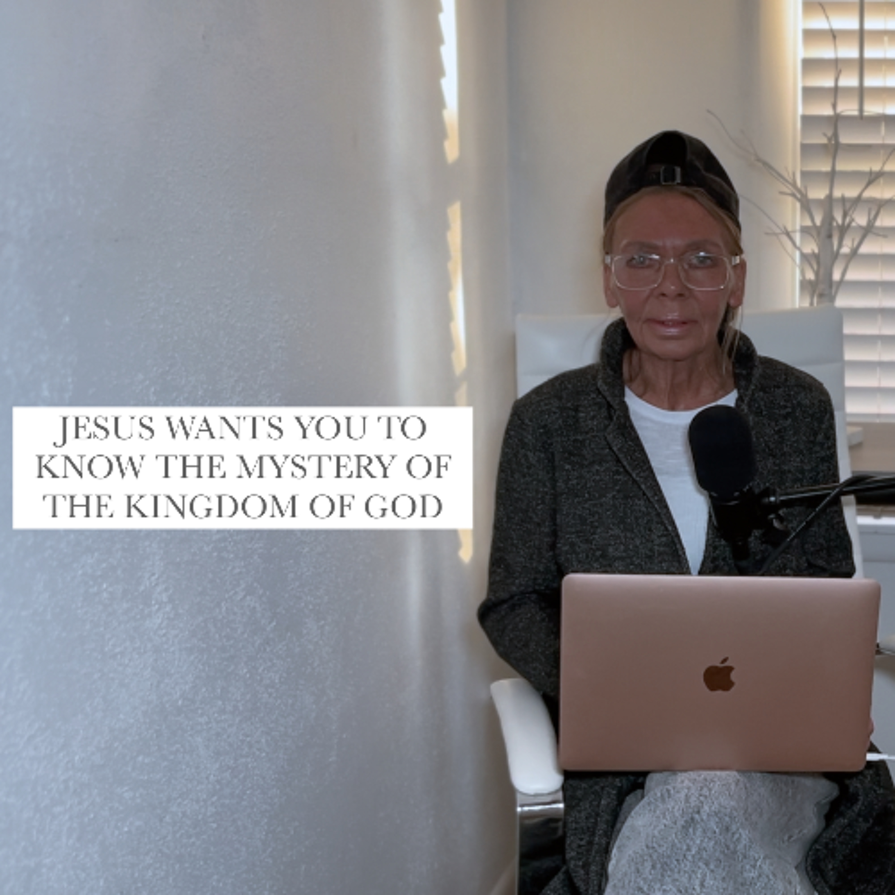 JESUS WANTS YOU TO KNOW THE MYSTERY OF THE KINGDOM OF GOD