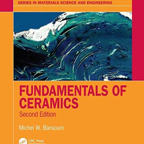 Stream [VIEW] EPUB KINDLE PDF EBOOK Fundamentals of Ceramics (Series in
