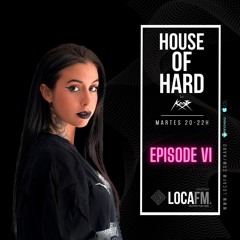 HOUSE OF HARD Vol. VI by KISS MY BASS - Loca FM Hard