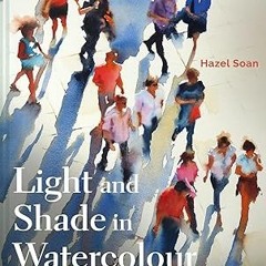 [PDF@] Light and Shade in Watercolour * Hazel Soan (Author)