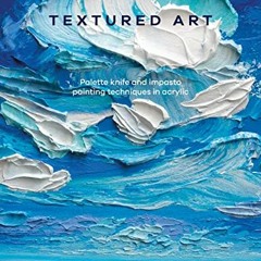 View EPUB 🖋️ Textured Art: Palette knife and impasto painting techniques in acrylic