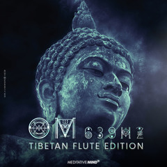 OM @639Hz | Tibetan Flute Edition