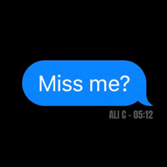 ALI C - Miss me?