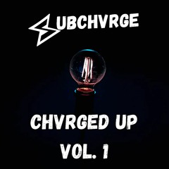 SUBCHVRGE - CHVRGED UP Vol. 1