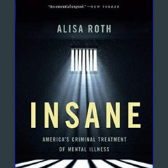 ??pdf^^ 📖 Insane: America's Criminal Treatment of Mental Illness     Paperback – Illustrated, June