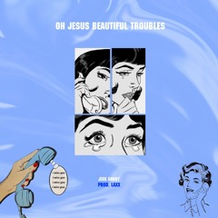 Oh Jesus Beautiful Troubles - Jixk Gabby (Prod. LAXX)