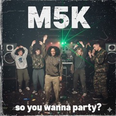M5K - SO YOU WANNA PARTY