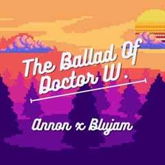Annon X Blujam -The Ballad Of Doctor W. (MDK Fan-Art Submission)