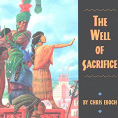 GET PDF 📝 The Well of Sacrifice by  Chris Eboch &  Bryn Barnard [EPUB KINDLE PDF EBO