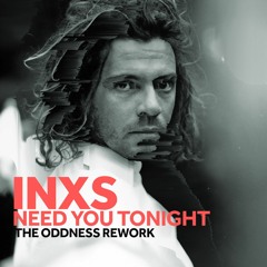 INXS // NEED YOU TONIGHT // THE ODDNESS REWORK