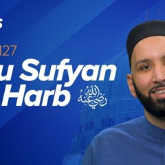 Abu Sufyan ibn Harb (ra) | The Firsts | Sahaba Stories | Dr. Omar Suleiman