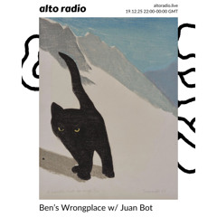 Ben's Wrongplace w/ Juan Bot - 19.12.25