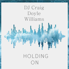 Holding on - DJ Craig Doyle Williams