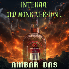INTEHA OLD MONK VERSION
