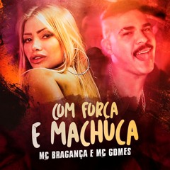 Com Força e Machuca