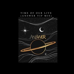 TIME OF OUR LIVE (ANSWER VIP MIX)