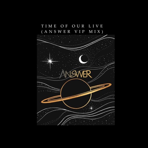 TIME OF OUR LIVE (ANSWER VIP MIX)