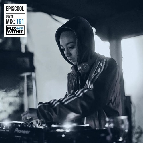 FUXWITHIT Guest Mix: 161 - episcool