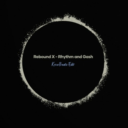 Rebound x - Rhythm and Gash (Krow Edit)