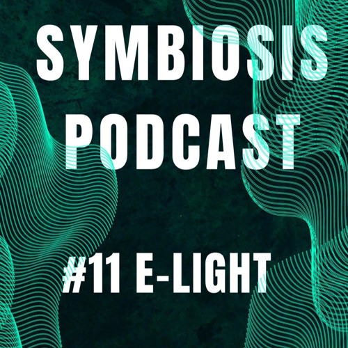 SYMBIOSIS Podcast #11 E-Light
