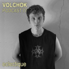 eclectique – VOLCHOK PODCAST 77