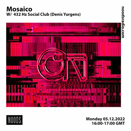 Mosaico w/ 432Hz Social Club(Denis Yurgens) [at] Noods Radio